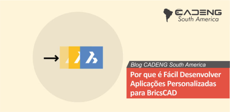 Por que é Fácil Desenvolver Aplicações Personalizadas para BricsCAD ...